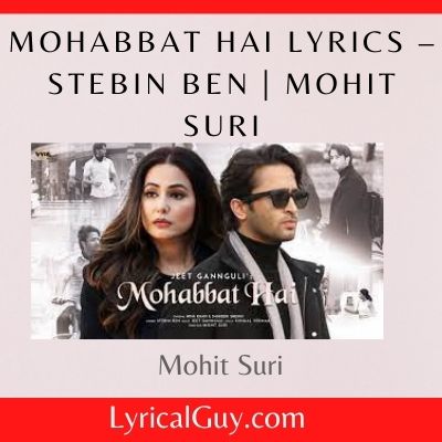 Mohabbat Hai Lyrics – Stebin Ben | Mohit Suri
