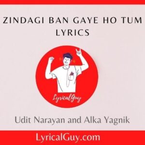 Zindagi Ban Gaye Ho Tum Lyrics
