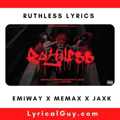 RUTHLESS Lyrics - EMIWAY BANTAI, MEMAX, JAXK